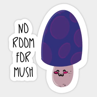 No Room for Mush / Mushrooms Sticker